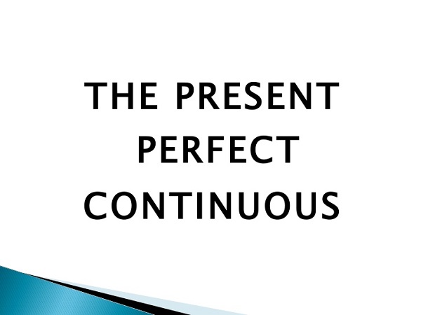 Thì hiện tại hoàn thành tiếp diễn (Present Perfect Continuous) - cách dùng, công thức và bài tập