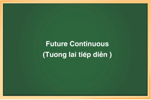 Thì tương lai tiếp diễn (Future Continuous) - cách dùng, công thức và bài tập