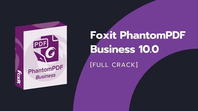 Foxit PhantomPDF Business 10.0 Full Crack