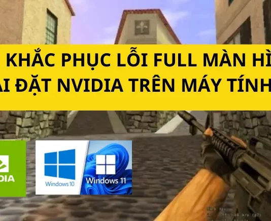 Cách khắc phục lỗi Full màn hình Half-Life 1.1 (CS 1.1) & hướng dẫn cài đặt NVIDIA trên máy tính