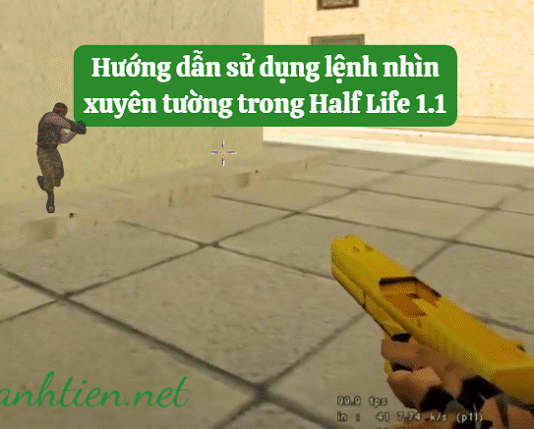 Hướng dẫn sử dụng lệnh nhìn xuyên tường trong Half Life 1.1