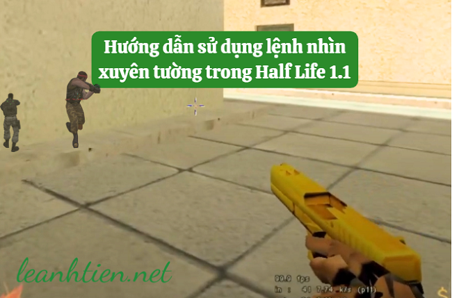 Hướng dẫn sử dụng lệnh nhìn xuyên tường trong Half Life 1.1 Hướng dẫn sử dụng lệnh nhìn xuyên tường trong Half Life 1.1