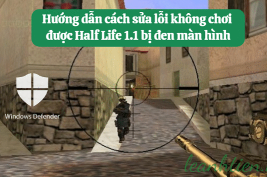 Hướng dẫn cách sửa lỗi không chơi được Half Life 1.1 bị đen màn hình