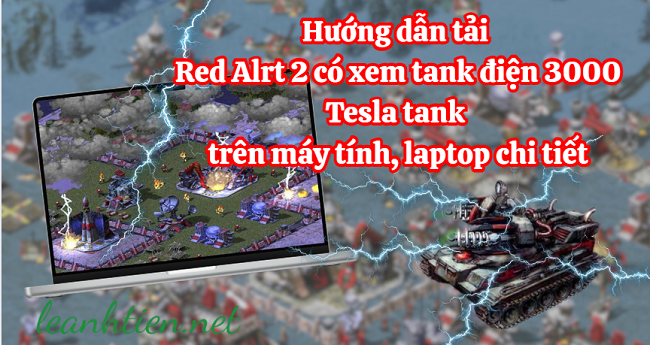 Hướng dẫn tải Red Alert 2 có xe tank điện 3000 chi tiết trên máy tính Hướng dẫn tải Red Alert 2 có xe tank điện 3000 chi tiết trên máy tính